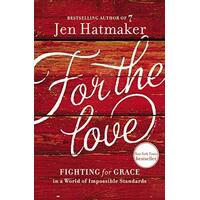 For The Love: Fighting For Grace In A World Of Impossible Standards