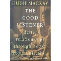 The Good Listener: Better Relationships through Better Communication