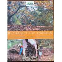 Recycle Your Garden : The Essential Guide To Composting