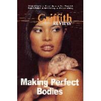 Griffith Review : Making Perfect Bodies (Winter 2004)