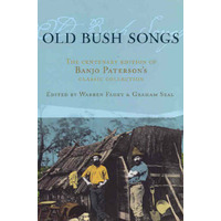 Old Bush Songs: The Centenary Edition Of Banjo Paterson'S Classic Collection