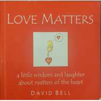 LOVE MATTERS A LITTLE WISDOM AND LAUGHTE