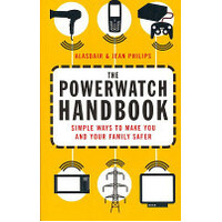 The Powerwatch Handbook: Simple Ways To Make You And Your Family Safer