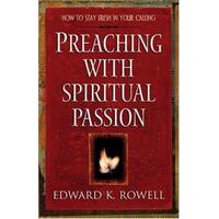 Preaching With Spiritual Passion - How To Stay Fresh In Your Calling