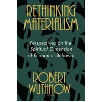 Rethinking Materialism - Perspectives On The Spiritual Dimension Of Economic Behavior