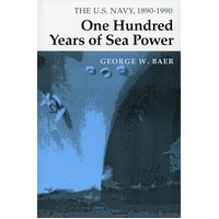 One Hundred Years of Sea Power: The U. S. Navy, 1890-1990