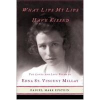 What Lips My Lips Have Kissed - The Loves And Love Poems Of Edna St. Vincent Millay