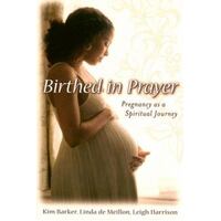 Birthed In Prayer - Pregnancy As A Spiritual Journey