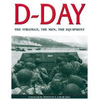 D-Day - The Strategy, the Men, the Equipment