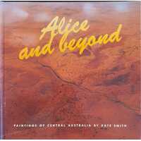 Alice and Beyond. Paintings of Central Australia.