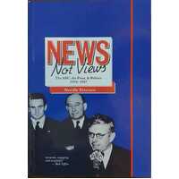 News Not Views - The Abc, The Press And Politics, 1932-1947