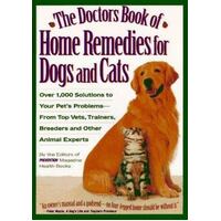 The Doctor's Book Of Home Remedies For Dogs And Cats - Over 1,000 Solutions To Your Pet's Problems--From Top Vets, Trainers, Breeders, And Other Anima