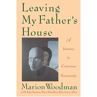 Leaving My Father's House - A Journey to Conscious Femininity