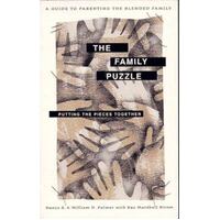The Family Puzzle - Putting The Pieces Together: A Guide To Parenting The Blended Family