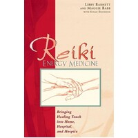 Reiki Energy Medicine : Bringing the Healing Touch into Home, Hospital and Hospice
