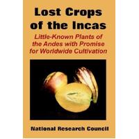 The Lost Crops Of The Incas - Little-Known Plants Of The Andes With Promise For Worldwide Cultivation
