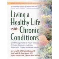Living A Healthy Life With Chronic Conditions - Self-Management Of Heart Disease, Fatigue, Arthritis, Worry, Diabetes, Frustration, Asthma, Pain, Emph
