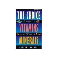 The Choice Guide To Vitamins And Minerals