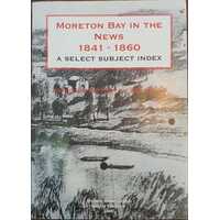 Moreton Bay In The News 1841 - 1860 - A Select Subject Index