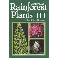 Australian Rainforest Plants: in the Forest & in the Garden: Vol III