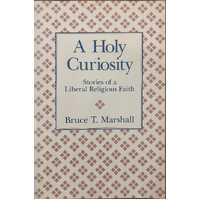 A Holy Curiosity - Stories Of A Liberal Religious Faith