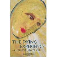 The Dying Experience & Learning How to Live