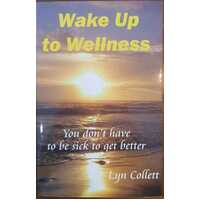 Wake Up To Wellness - You Don'T Have To Be Sick To Get Better