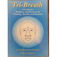 Tri-Breath - A Guide For Walkers And Runners To Vitality, Health And Balance