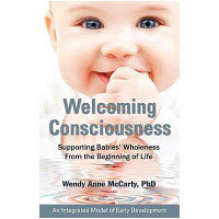 Welcoming Consciousness - Supporting Babies' Wholeness From The Beginning Of Life-An Integrated Model Of Early Development