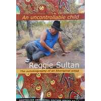An Uncontrollable Child: The autobiography of an Aboriginal artist