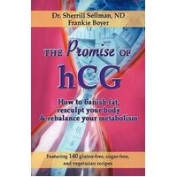The Promise Of Hcg - How To Banish Fat, Resculpt Your Body And Rebalance Your Metabolism