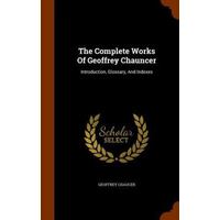 The Complete Works Of Geoffrey Chaucer - Introduction, Glossary, And Indexes