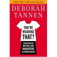 You'Re Wearing That? - Understanding Mothers And Daughters In Conversation