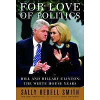 For Love of Politics - Bill and Hillary Clinton: The White House Years