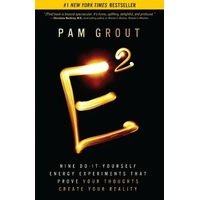 E-Squared: Nine Do-It-Yourself Energy Experiments That Prove Your Thoughts Create Your Reality