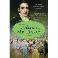 In The Arms Of Mr. Darcy: A Novel - The Darcy Saga