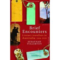 Brief Encounters: Literary Travellers In Australia 1836-1939 - Signed