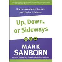 Up, Down, Or Sideways - How To Succeed When Times Are Good, Bad, Or In Between