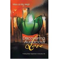 Discovering Audacious Love - Finding Deep Happiness In Everyday Life