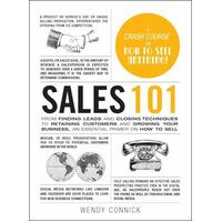 Sales 101 - From Finding Leads And Closing Techniques To Retaining Customers And Growing Your Business, An Essential Primer On How To Sell