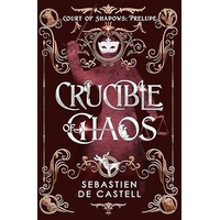 Crucible Chaos (Court of Shadows Prelude)
