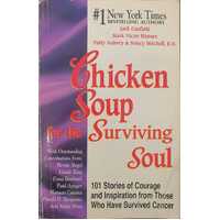 Chicken Soup For The Surviving Soul: 101 Inspiring Stories To Comfort Cancer Patients And Their Loved Ones