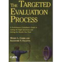 The Targeted Evaluation Process - A Performance Consultant's Guide To Asking The Right Questions And Getting The Results You Trust