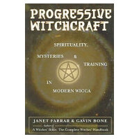 Progressive Witchcraft - Spirituality, Mysteries, and Training in Modern Wicca