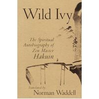 Wild Ivy - The Spiritual Autobiography of Zen Master Hakuin