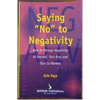Saying "No" To Negativity - How To Manage Negativity In Yourself, Your Boss And Your Co-Workers