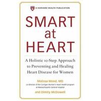 Smart At Heart: A Holistic 10-Step Approach To Preventing And Healing Heart Disease For Women
