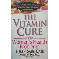 Vitamin Cure For Women's Health Problems: Successfully Manage Women's Health Issues Using Nutrition And Vitamin Supplementation