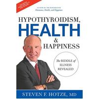 Hypothyroidism, Health And Happiness - The Riddle Of Illness Revealed