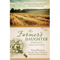 The Farmer's Daughter Romance Collection - Five Historical Romances Homegrown In The American Heartland